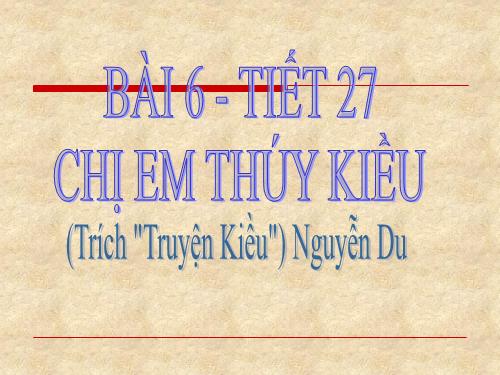 Bài 6. Chị em Thúy Kiều