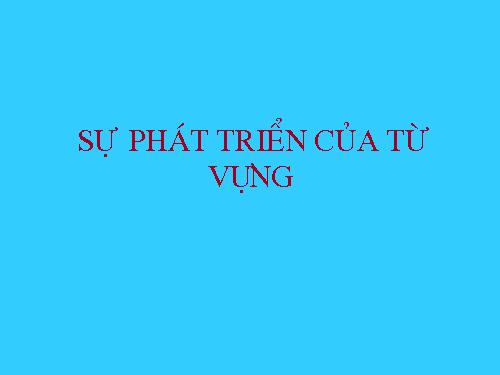 Bài 4. Sự phát triển của từ vựng