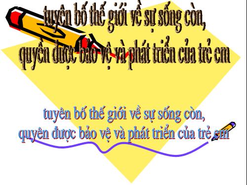 Bài 3. Tuyên bố thế giới về sự sống còn, quyền được bảo vệ và phát triển của trẻ em