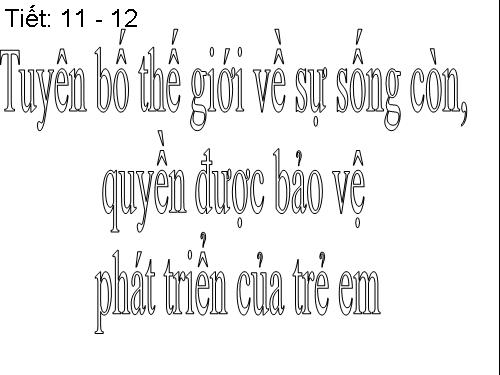 Bài 3. Tuyên bố thế giới về sự sống còn, quyền được bảo vệ và phát triển của trẻ em