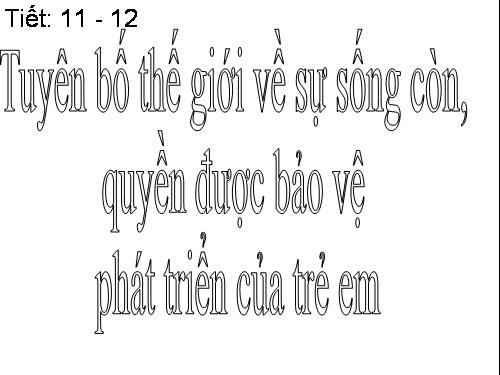 Bài 3. Tuyên bố thế giới về sự sống còn, quyền được bảo vệ và phát triển của trẻ em