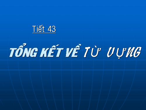 Bài 9. Tổng kết về từ vựng (Từ đơn, từ phức,... từ nhiều nghĩa; Từ đồng âm,... trường từ vựng)