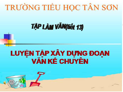 Tuần 6-7. Luyện tập xây dựng đoạn văn kể chuyện