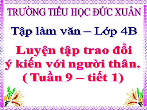 Tuần 9-11. Luyện tập trao đổi ý kiến với người thân