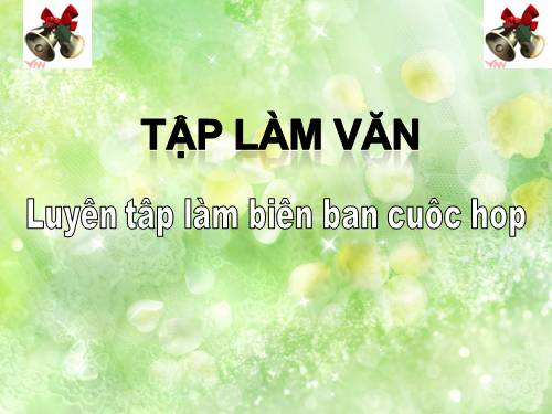 Tuần 14. Luyện tập về biên bản cuộc họp