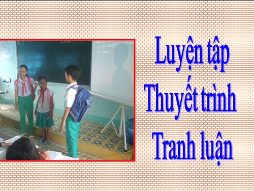 Tuần 9. Luyện tập thuyết trình, tranh luận