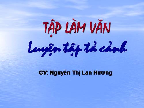 Tuần 1-2-3-4-6-7-8. Luyện tập tả cảnh