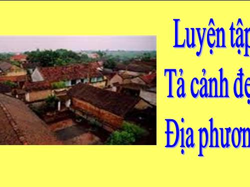 Tuần 1-2-3-4-6-7-8. Luyện tập tả cảnh