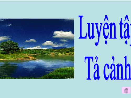 Tuần 1-2-3-4-6-7-8. Luyện tập tả cảnh