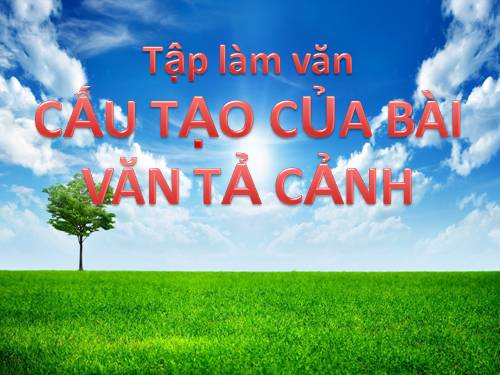 Tuần 1. Cấu tạo của bài văn tả cảnh