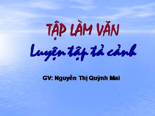 Tuần 1-2-3-4-6-7-8. Luyện tập tả cảnh