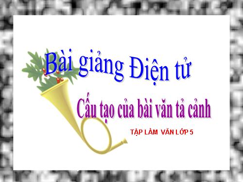 Tuần 1. Cấu tạo của bài văn tả cảnh