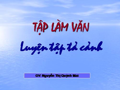 Tuần 1-2-3-4-6-7-8. Luyện tập tả cảnh