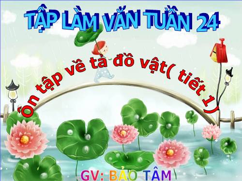 Tuần 24. Ôn tập về tả đồ vật