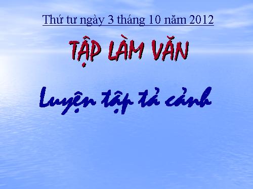 Tuần 1-2-3-4-6-7-8. Luyện tập tả cảnh