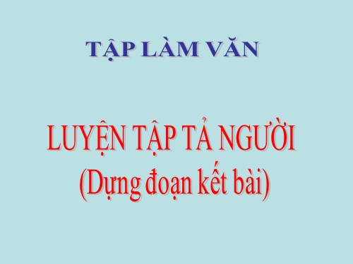 Tuần 19. Luyện tập tả người (Dựng đoạn kết bài)