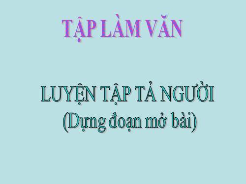 Tuần 19. Luyện tập tả người (Dựng đoạn mở bài)