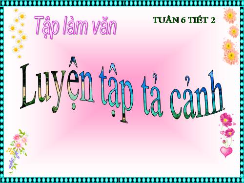 Tuần 1-2-3-4-6-7-8. Luyện tập tả cảnh