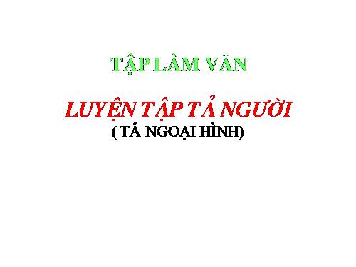 Tuần 12. Luyện tập tả người (Quan sát và chọn lọc chi tiết)