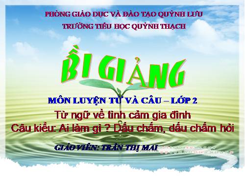 Tuần 14. MRVT: Từ ngữ về tình cảm gia đình. Câu kiểu Ai làm gì? Dấu chấm, dấu chấm hỏi