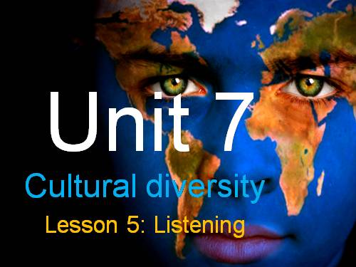 Unit 07. Cutural Diversity. Lesson 5. Listening