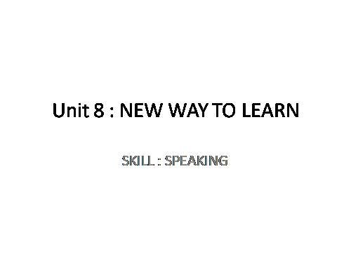 Unit 08. New Ways to Learn. Lesson 4. Speaking