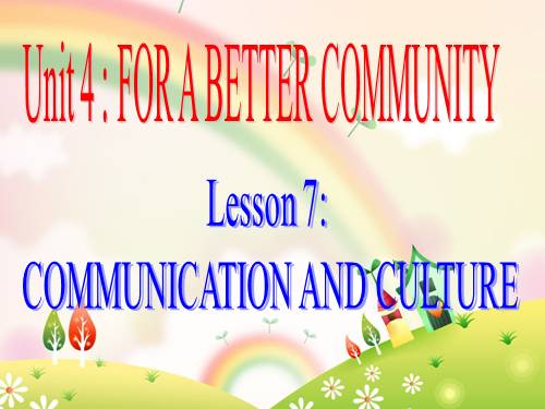 Unit 04. For a Better Community. Lesson 7. Communication and Cuture