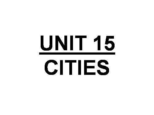 Unit 15. Cities