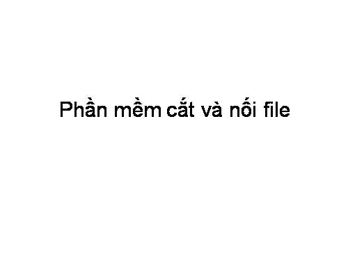 PHAN MEM CAT VA NOI FILE