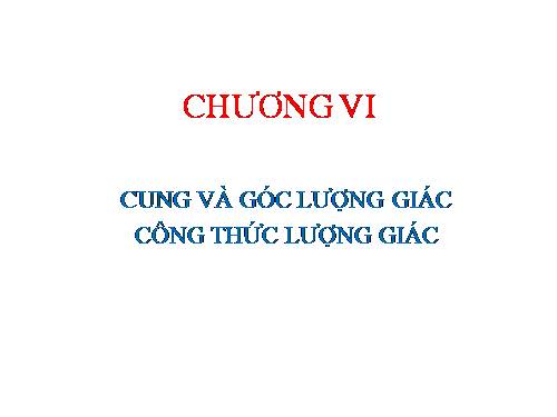 Chương VI. §1. Cung và góc lượng giác