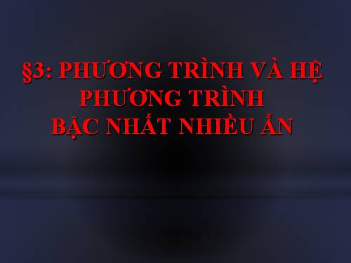 Chương III. §3. Phương trình và hệ phương trình bậc nhất nhiều ẩn