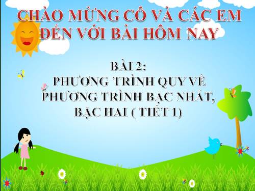 Chương III. §2. Phương trình quy về phương trình bậc nhất, bậc hai