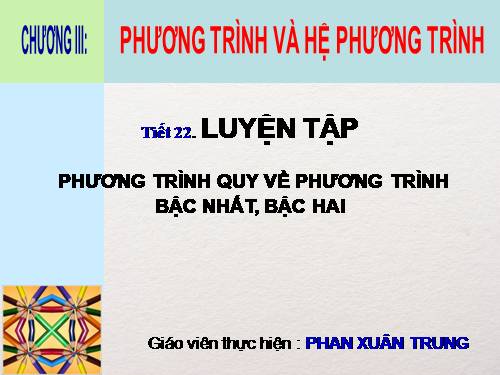 Chương III. §2. Phương trình quy về phương trình bậc nhất, bậc hai