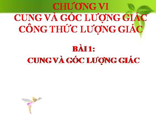 Chương VI. §1. Cung và góc lượng giác