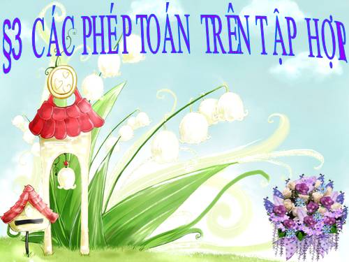 Chương I. §3. Các phép toán tập hợp