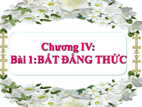 Chương IV. §1. Bất đẳng thức