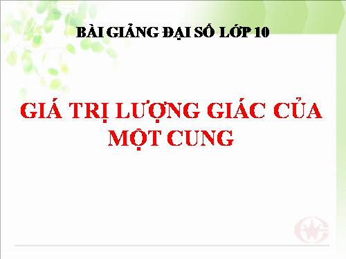 Chương VI. §2. Giá trị lượng giác của một cung