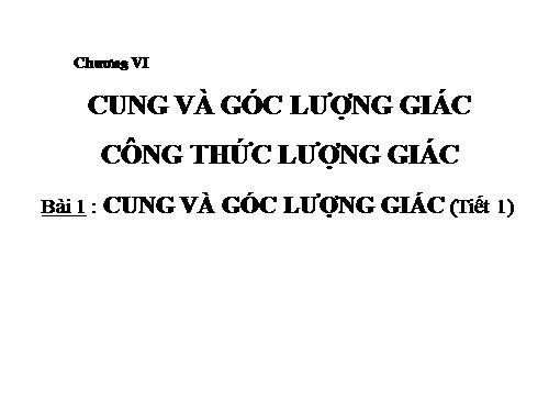 Chương VI. §1. Cung và góc lượng giác