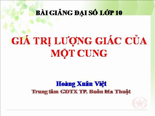 Chương VI. §2. Giá trị lượng giác của một cung