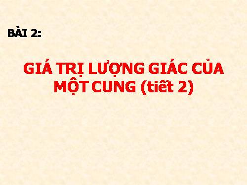 Chương VI. §2. Giá trị lượng giác của một cung