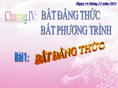 Chương IV. §1. Bất đẳng thức