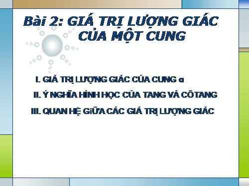 Chương VI. §2. Giá trị lượng giác của một cung