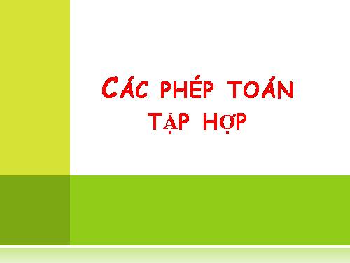 Chương I. §3. Các phép toán tập hợp