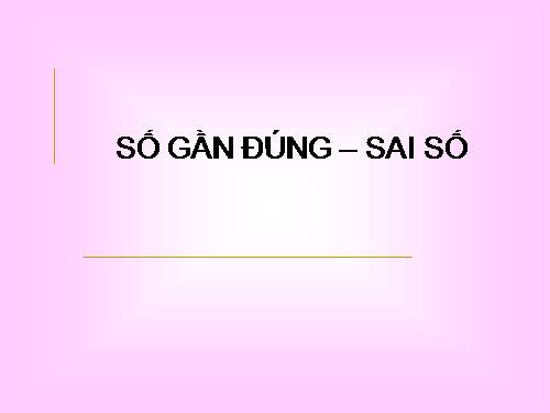 Chương I. §5. Số gần đúng. Sai số