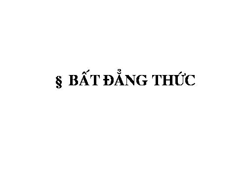 Chương IV. §1. Bất đẳng thức