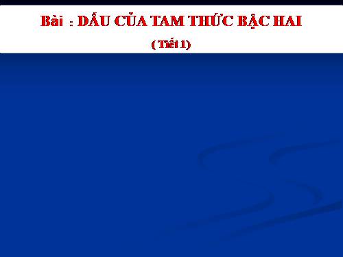 Chương IV. §5. Dấu của tam thức bậc hai