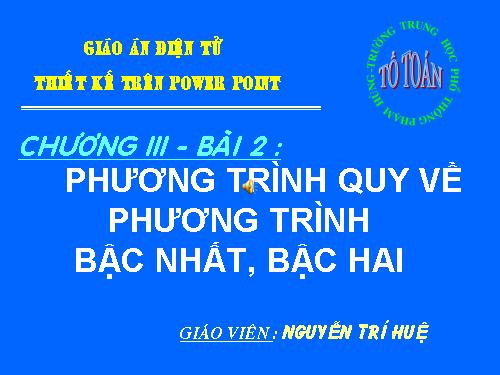 Chương III. §2. Phương trình quy về phương trình bậc nhất, bậc hai