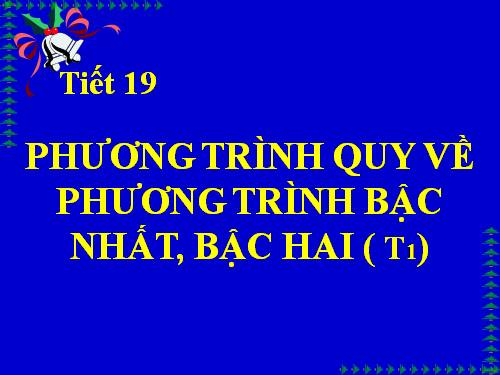 Chương III. §2. Phương trình quy về phương trình bậc nhất, bậc hai