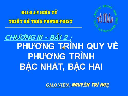 Chương III. §2. Phương trình quy về phương trình bậc nhất, bậc hai