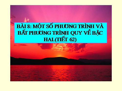 Chương III. §2. Phương trình quy về phương trình bậc nhất, bậc hai